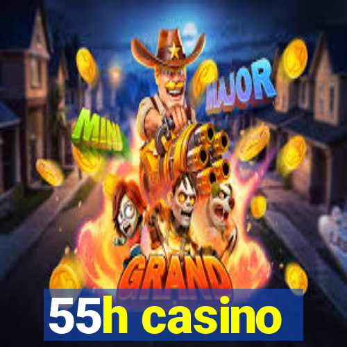 55h casino